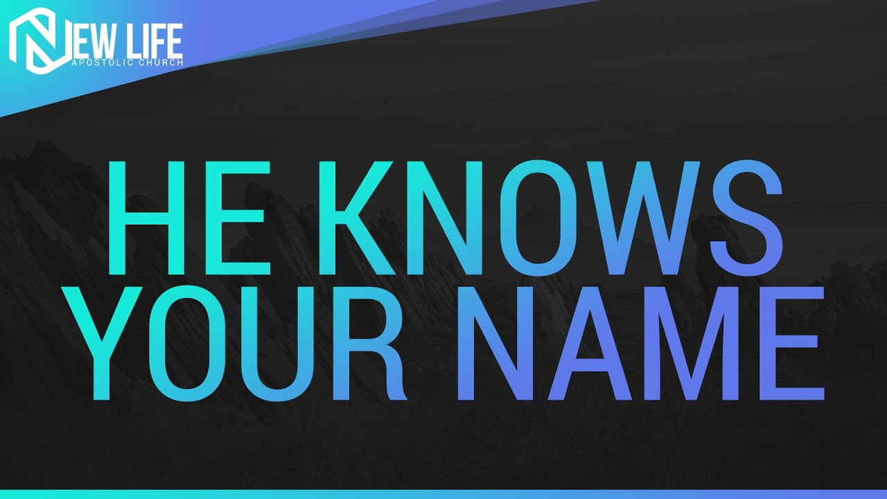 He Knows Your Name - November 14, 2021 - NLAC
