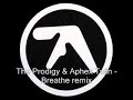 The Prodigy & Aphex Twin - Breathe Remix