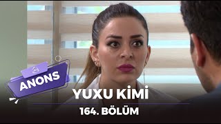 Yuxu Kimi 164. Bölüm Anons