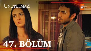 Unutulmaz 47. Bölüm