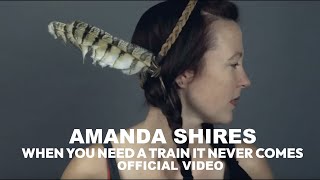 Watch Amanda Shires When You Need A Train It Never Comes video
