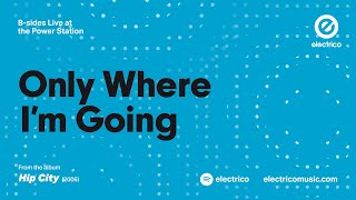 Watch Electrico Only Where Im Going video
