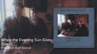 Watch Half Man Half Biscuit When The Evening Sun Goes Down video