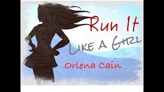 Run It Like A Girl - Orlena Cain