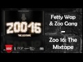 Fetty Wap - Whatever (Zoomix) Feat. Monty [Zoo 16: The Mixtape]