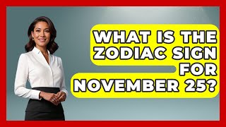 What Is The Zodiac Sign For November 25? - Astrology Awakening