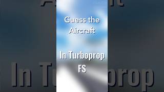 Guess The Plane In Tfs Turboprop Flight Simulator