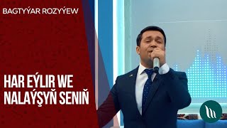 Bagtyýar Rozyýew - Har Eýlir, Nalaýşyň Seniň 2020