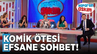 Hanımlarla Komik Ötesi Efsane Sohbet Yaparsın Aşkım