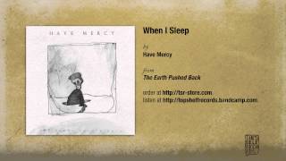 Watch Have Mercy When I Sleep video