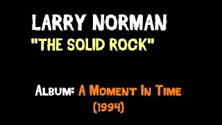 Watch Larry Norman The Solid Rock video