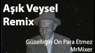 Aşık Veysel Remix - Güzelliğin On Para Etmez - MrMixer