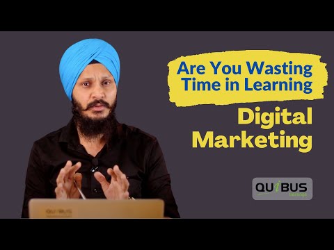 Are You Wasting Time in Learning Digital Marketing? - QuibusTrainings