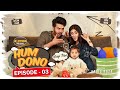 Hum Dono - Episode 03 | Ahsan Khan, Hira Mani | 16th February 2023 | Express TV
