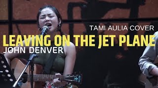 Leaving On The Jet Plane - Tami Aulia Cover