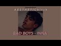 BAD BOYS - INNA {slowed down}