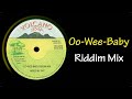 Oo Wee Baby Riddim Mix