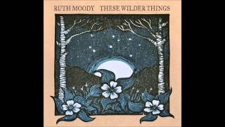 Watch Ruth Moody These Wilder Things video