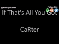 CaRter - If That's All You Got (Lyrics)