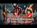 5 Sexiest Female Bodybuilders In The World.