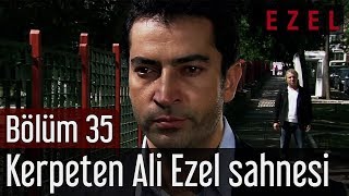 Ezel 35.Bölüm Kerpeten Ali Ezel Sahnesi
