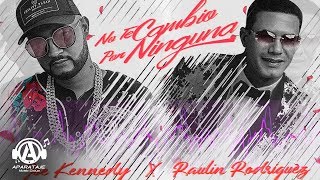 Video No Te Cambio Por Ninguna (Remix) Joe Kennedy