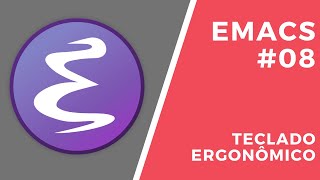Configurando o Emacs #08 - Teclado ergonômico com ergoemacs