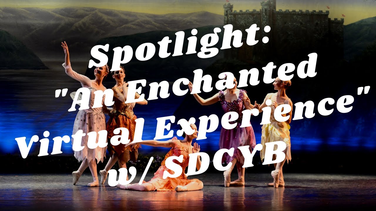 Balboa Park to You - Spotlight: An Enchanted Virtual Experience w/ The San Diego Civic Youth Ballet