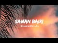Sawan Bairi ( Perfectly Slowed )
