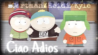 Cartman|Kyle|Heidi - ❝Cɪᴀᴏ Aᴅɪᴏs❞