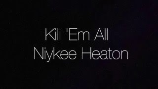 Watch Niykee Heaton Kill Em All video