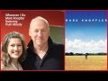 Mark Knopfler featuring Ruth Moody - Wherever I Go