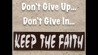 2020-09-06 | Don't Give Up... Don't Give In... Keep the Faith