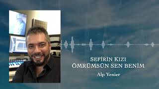 Alp Yenier | Sefirin Kızı | Ömrümsün Sen Benim