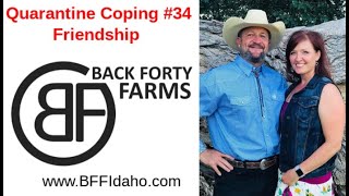 Quarantine Coping #34 - Friendship - Back Forty Farms