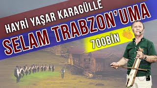 Hayri Yaşar Karagülle - Selam Trabzonuma