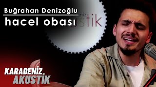 Buğrahan Denizoğulu - Hacel Obası  | Karadeniz Akustik