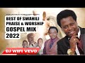 SWAHILI PRAISE & WORSHIP GOSPEL MIX 2022 ~ PASTOR MUSEMBI, EMACHICHI & GOSPEL NATION~ DJ WIFI VEVO