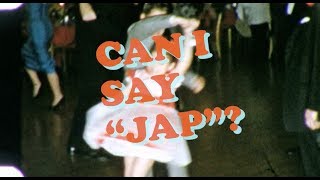 Can I Say "JAP"?