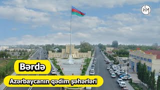 Bərdə - Azərbaycanın Ən Qədim Şəhərləri