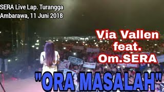 ORA MASALAH VIA VALLEN FEAT OM SERA AMBARAWA 11 JUNI 2018