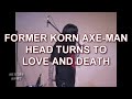 EX-KORN GUITARIST HEAD TURNS TO LOVE & DEATH