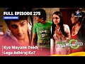 Full Episode 275 || Miley Jab Hum Tum || Kya Mayank Dekh Lega Adhiraj Ko?