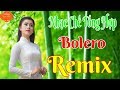 Liên Khúc Nhạc Chế Bolero Remix Sôi Động Cực Hay Nghe Là Ghiền