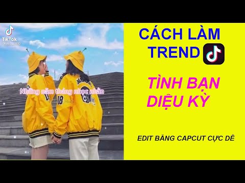 CÁCH LÀM TREND TIK TOK " TÌNH BẠN DIỆU KỲ " BẰNG CAPCUT