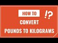 How to Convert Pounds to Kilograms
