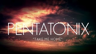 Watch Pentatonix Take Me Home video