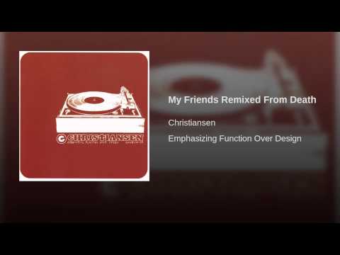 My Friends Remixed From Death Video