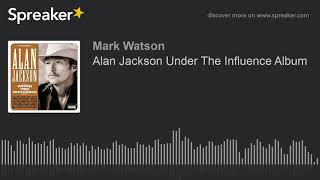 Watch Alan Jackson Under The Influence video
