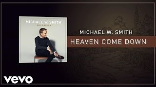 Watch Michael W Smith Heaven Come Down video